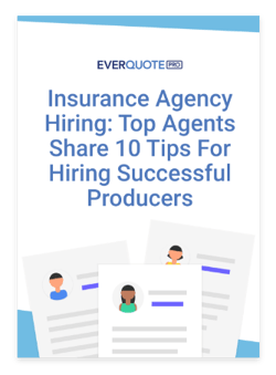 Insurance Agency Hiring: Top Agents Share 10 Tips For Hiring Successful Producers - EverQuote