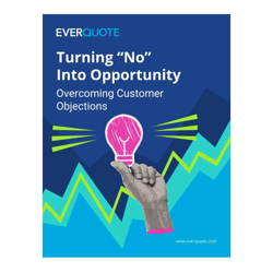 Turning "No" Into Opportunity:  Overcoming Customer Objections - EverQuote Pro