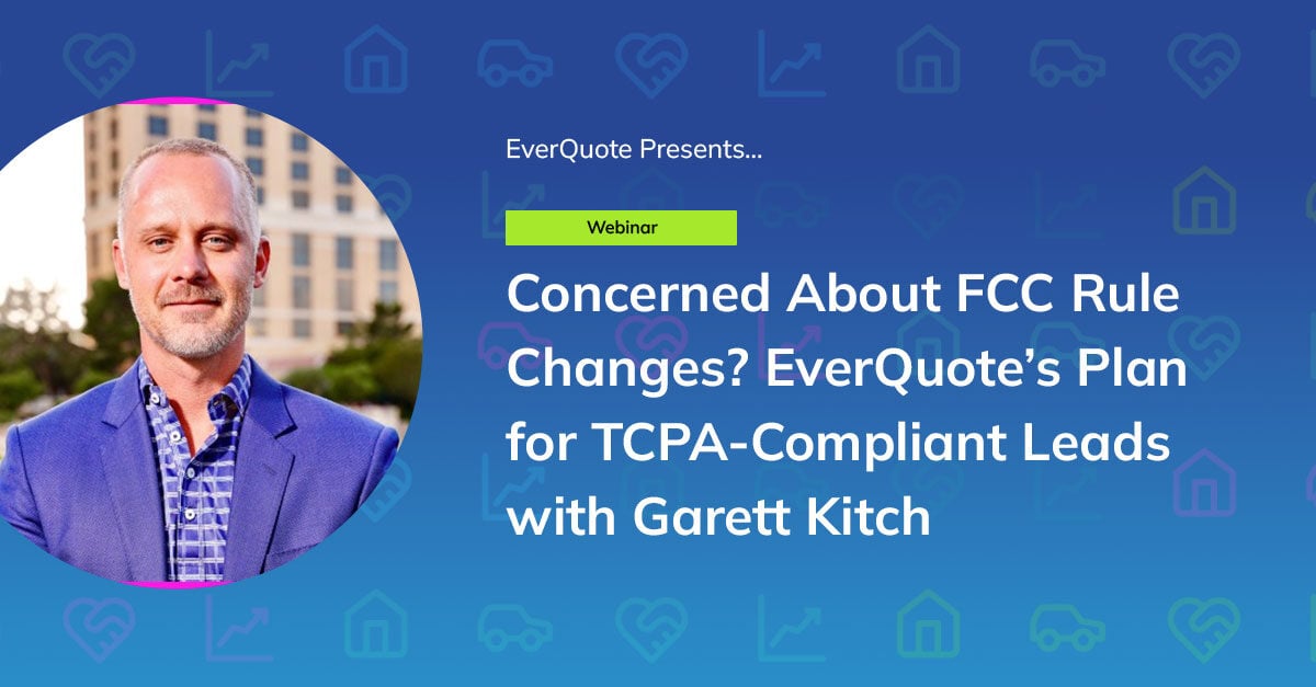 Concerned About FCC Rule Changes? EverQuote’s Plan for TCPA-Compliant Leads (State Farm Session)