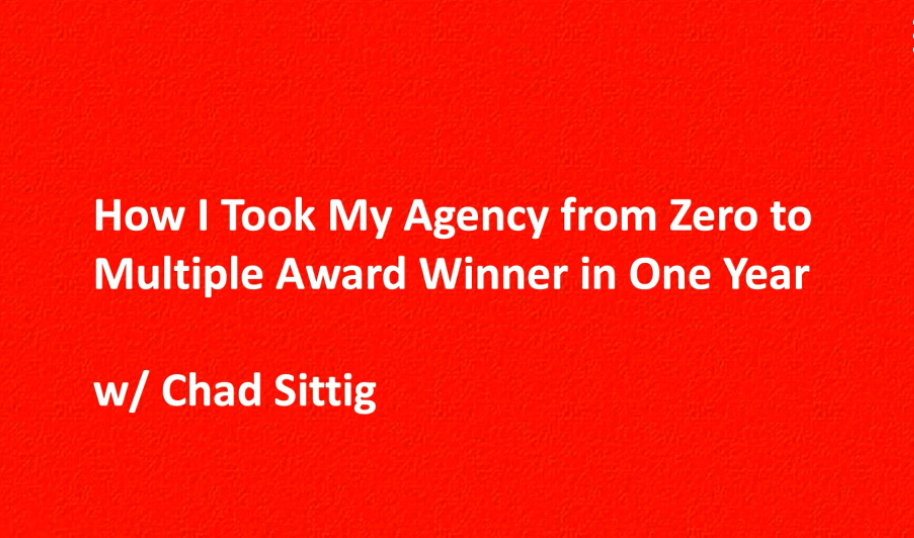 How I Took My Agency from Zero to Multiple Award Winner in One Year with Chad Sittig