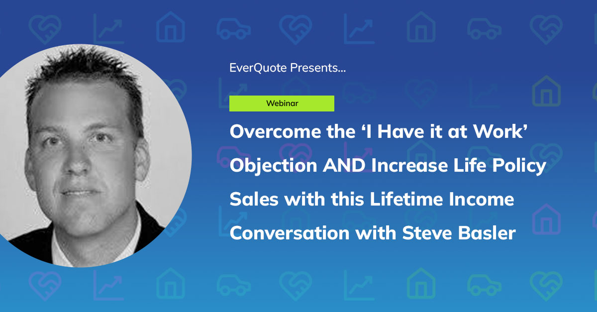 Overcome the ‘I Have it at Work’ Objection & Increase Life #
